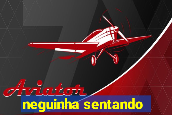 neguinha sentando